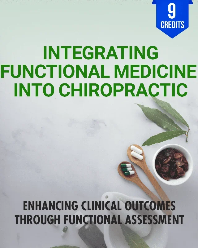 Integrating Functional Medicine into Chiropractic: Enhancing Clinical Outcomes Through Functional Assessment – Chiropractic Continuing Education, Nutrition, 9 Hours